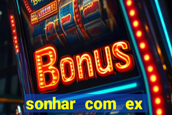 sonhar com ex mulher jogo do bicho